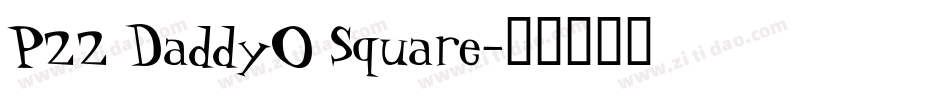 P22 DaddyO Square字体转换
